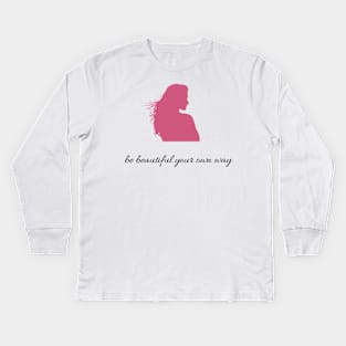 Quote Be beautiful your own way Kids Long Sleeve T-Shirt